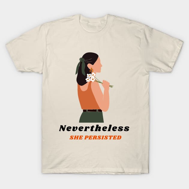 Nevertheless She Persisted Lady Empowerment T-Shirt by Teeliciously